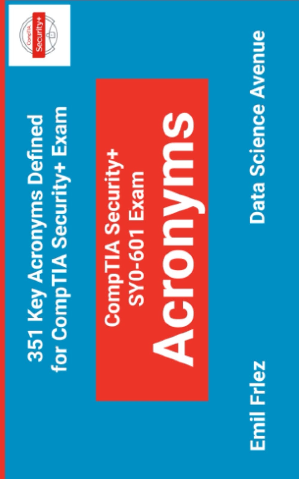 CompTIA Security SY0 601 Exam Acronyms 351 Key Acronyms Defined For CompTIA 2020 2023 Exam CompTIA Certification Exams Frlez Emil Amazon de Books
